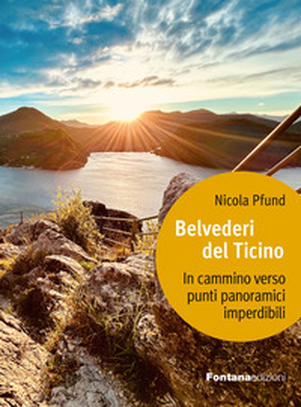 Belvederi del Ticino. In cammino verso punti panoramici imperdibili - Librerie.coop