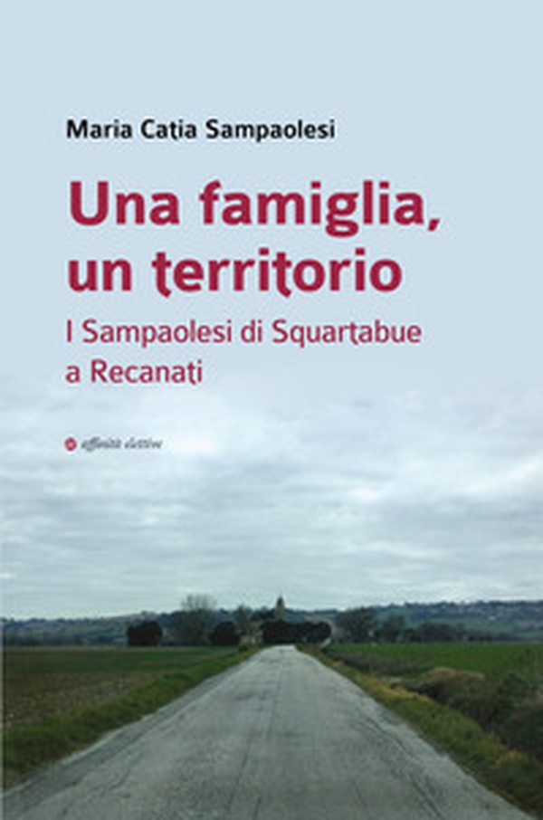 Una famiglia, un territorio. I Sampaolesi di Squartabue a Recanati - Librerie.coop