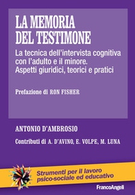 La memoria del testimone. La tecnica dell'intervista cognitiva con l'adulto e il minore. Aspetti giuridici, teorici e pratici - Librerie.coop