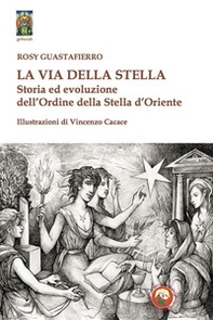 La via della stella. Storia ed evoluzione dell'Ordine della Stella d'Oriente - Librerie.coop