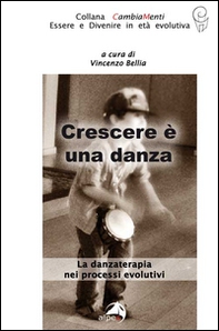 Crescere è una danza. La danzaterapia nei processi evolutivi - Librerie.coop