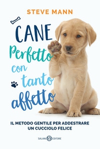Cane perfetto con tanto affetto. Il metodo gentile per addestrare un cucciolo felice - Librerie.coop