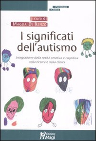 I significati dell'autismo. Integrazione della realtà emotiva e cognitiva nella ricerca e nella clinica - Librerie.coop
