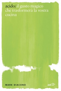 Acido. Il gusto magico che trasformerà la vostra cucina - Librerie.coop Acido. Il gusto magico che trasformerà la vostra cucina - Librerie.coop