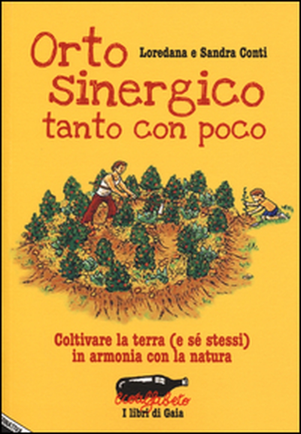 Orto sinergico, tanto con poco. Coltivare la terra (e sé stessi) in armonia con la natura - Librerie.coop Orto sinergico, tanto con poco. Coltivare la terra (e sé stessi) in armonia con la natura - Librerie.coop