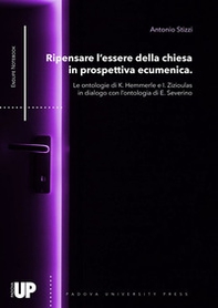Ripensare l'essere della chiesa in prospettiva ecumenica. Le ontologie di K. Hemmerle e I. Zizioulas in dialogo con l'ontologia di E. Severino - Librerie.coop