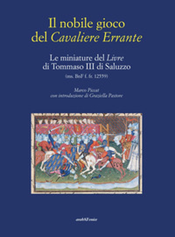 Il nobile gioco del Cavaliere Errante. Le miniature del Livre di Tommaso III di Saluzzo - Librerie.coop