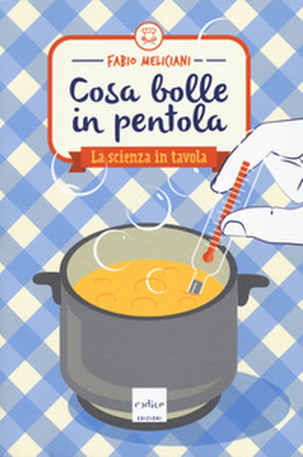 Cosa bolle in pentola. La scienza in tavola - Librerie.coop Cosa bolle in pentola. La scienza in tavola - Librerie.coop