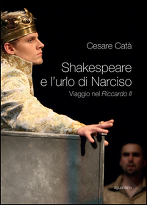 Shakespeare e l'urlo di Narciso. Viaggio nel «Riccardo II» - Librerie.coop Shakespeare e l'urlo di Narciso. Viaggio nel «Riccardo II» - Librerie.coop