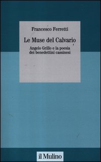 Le muse del Calvario. Angelo Grillo e la poesia dei benedettini cassinesi - Librerie.coop