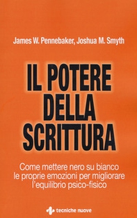 Il potere della scrittura. Come mettere nero su bianco le proprie emozioni per migliorare l'equilibrio psico-fisico - Librerie.coop