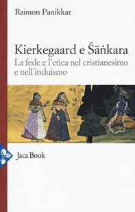 Kierkegaard e Sankara. La fede e l'etica nel cristianesimo e nell'induismo - Librerie.coop
