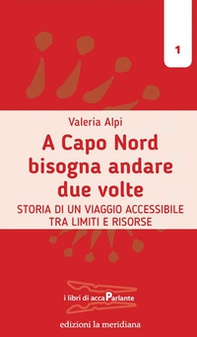 A Capo Nord bisogna andare due volte. Storia di un viaggio accessibile tra limiti e risorse - Librerie.coop