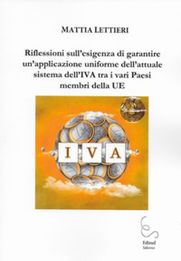 Riflessioni sull'esigenza di garantire un'applicazione uniforme dell'attuale sistema dell'IVA tra i vari Paesi membri della UE - Librerie.coop Riflessioni sull'esigenza di garantire un'applicazione uniforme dell'attuale sistema dell'IVA tra i vari Paesi membri della UE - Librerie.coop