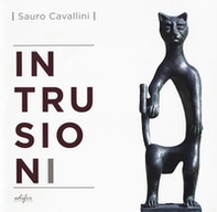 Sauro Cavallini. Intrusioni. Catalogo della mostra (Fiesole, 15 giugno-15 ottobre 2017). Ediz. italiana e inglese - Librerie.coop Sauro Cavallini. Intrusioni. Catalogo della mostra (Fiesole, 15 giugno-15 ottobre 2017). Ediz. italiana e inglese - Librerie.coop