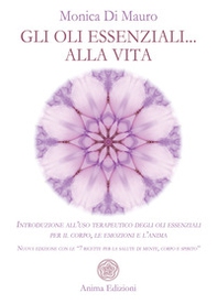 Gli oli essenziali... alla vita. Introduzione all'uso terapeutico degli oli essenziali per il corpo, le emozioni e l'anima. Nuova edizione con le «7 ricette per la salute di mente, corpo e spirito» - Librerie.coop Gli oli essenziali... alla vita. Introduzione all'uso terapeutico degli oli essenziali per il corpo, le emozioni e l'anima. Nuova edizione con le «7 ricette per la salute di mente, corpo e spirito» - Librerie.coop