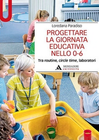 Progettare la giornata educativa nello 0-6. Tra routine, circle time, laboratori - Librerie.coop Progettare la giornata educativa nello 0-6. Tra routine, circle time, laboratori - Librerie.coop