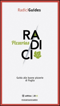 Radici pizzerias. Guida alle buone pizzerie di Puglia - Librerie.coop