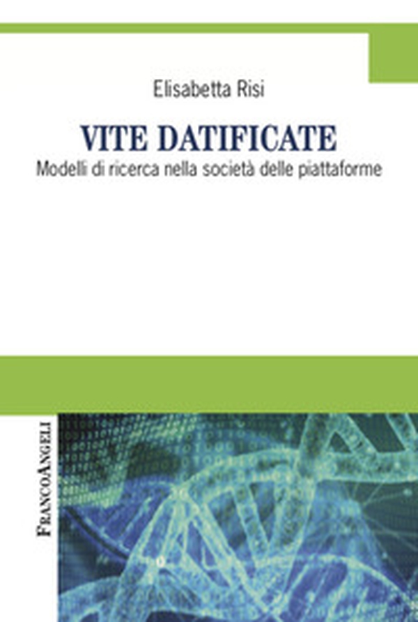 Vite datificate. Modelli di ricerca nella società delle piattaforme - Librerie.coop Vite datificate. Modelli di ricerca nella società delle piattaforme - Librerie.coop
