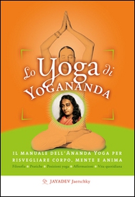 Lo yoga di Yogananda. Il manuale dell'Ananda Yoga per risvegliare corpo, mente e anima - Librerie.coop Lo yoga di Yogananda. Il manuale dell'Ananda Yoga per risvegliare corpo, mente e anima - Librerie.coop