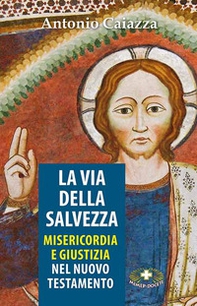 La via della salvezza. Misericordia e giustizia - Librerie.coop La via della salvezza. Misericordia e giustizia - Librerie.coop