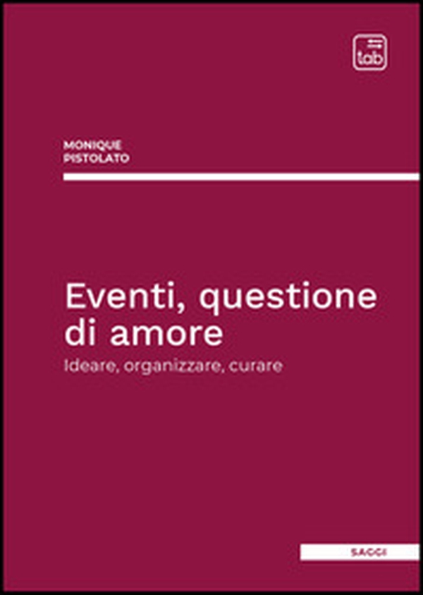 Eventi, questione di amore. Ideare, organizzare, curare - Librerie.coop Eventi, questione di amore. Ideare, organizzare, curare - Librerie.coop