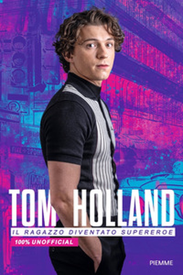 Tom Holland. Il ragazzo diventato supereroe. 100% unofficial - Librerie.coop Tom Holland. Il ragazzo diventato supereroe. 100% unofficial - Librerie.coop