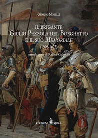 Il brigante Giulio Pezzola del Borghetto e il suo memoriale (1598-1673) - Librerie.coop