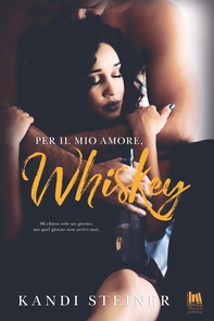 Per il mio amore, Whiskey - Librerie.coop
