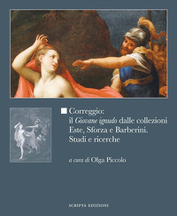 Correggio: il «Giovane ignudo» dalle collezioni Este, Sforza e Barberini. Studi e ricerche - Librerie.coop Correggio: il «Giovane ignudo» dalle collezioni Este, Sforza e Barberini. Studi e ricerche - Librerie.coop