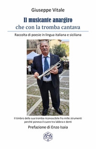 Il musicante anargiro che con la tromba cantava. Raccolta di poesie in lingua italiana e siciliana - Librerie.coop