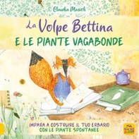 La volpe Bettina e le piante selvatiche. Impara a costruire il tuo erbario con le piante spontanee - Librerie.coop