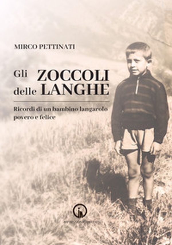 Gli zoccoli delle Langhe. Ricordi di un bambino langarolo povero e felice - Librerie.coop