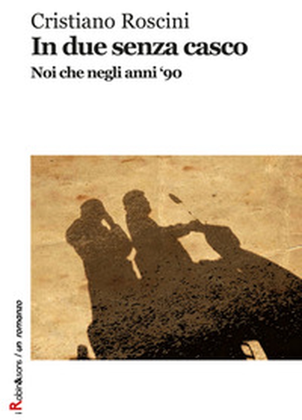 In due senza casco. Noi che negli anni '90 - Librerie.coop In due senza casco. Noi che negli anni '90 - Librerie.coop