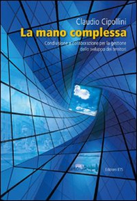 La mano complessa. Condivisione e collaborazione per la gestione dello sviluppo dei territori - Librerie.coop