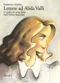 Lettere ad Alida Valli. Il culto di una diva nell'Italia fascista - Librerie.coop
