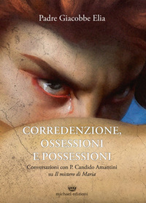 Corredenzione, ossessione e possessioni. Conversazioni con Padre Candido Amantini su «Il mistero di Maria» - Librerie.coop Corredenzione, ossessione e possessioni. Conversazioni con Padre Candido Amantini su «Il mistero di Maria» - Librerie.coop