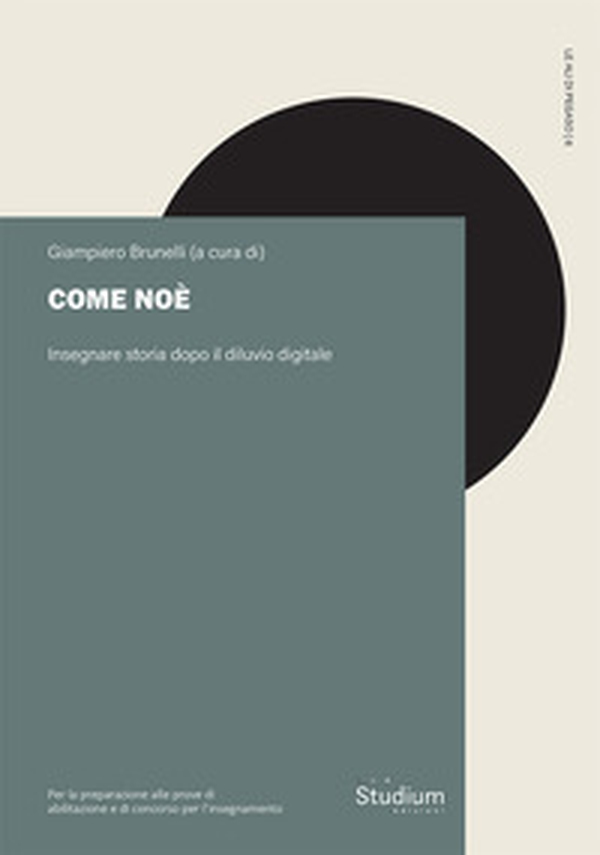 Come Noè. Insegnare storia dopo il diluvio digitale. Per la preparazione alle prove di abilitazione al concorso per l'insegnamento - Librerie.coop Come Noè. Insegnare storia dopo il diluvio digitale. Per la preparazione alle prove di abilitazione al concorso per l'insegnamento - Librerie.coop