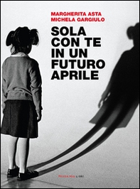 Sola con te in un futuro aprile - Librerie.coop Sola con te in un futuro aprile - Librerie.coop