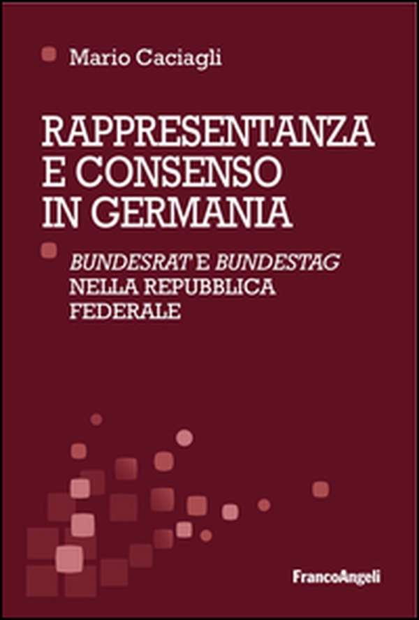 Rappresentanza e consenso in Germania. «Bundesrat» e «Bundestag» nella Repubblica federale - Librerie.coop Rappresentanza e consenso in Germania. «Bundesrat» e «Bundestag» nella Repubblica federale - Librerie.coop