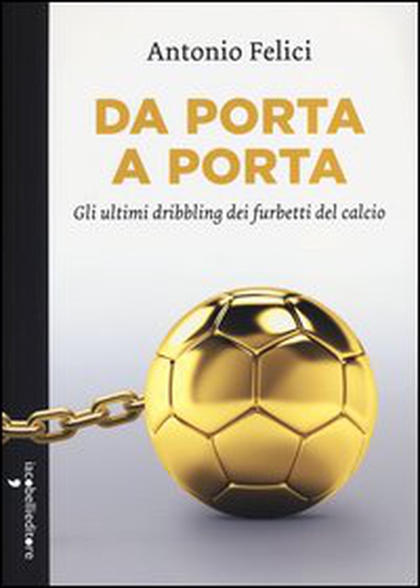 Da porta a porta. Gli ultimi dribbling dei furbetti del calcio - Librerie.coop