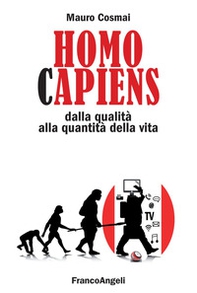 Homo capiens. Dalla qualità alla quantità della vita - Librerie.coop