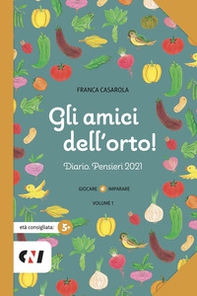 Gli amici dell'orto! Diario. Pensieri 2021 - Librerie.coop