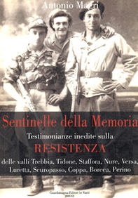 Sentinelle della memoria. Testimonianze inedite sulla Resistenza delle valli Trebbia, Tidone, Staffora, Nure, Versa, Luretta, Scuropasso, Coppa, Boreca, Perino. - Librerie.coop
