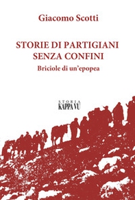 Storie di partigiani senza confini. Briciole di un'epopea - Librerie.coop Storie di partigiani senza confini. Briciole di un'epopea - Librerie.coop