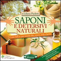 Saponi e detersivi naturali. Come farli in casa usando olio, cenere, soda e lisciva. Con ricette passo passo per realizzare tanti detergenti - Librerie.coop