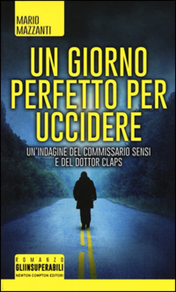 Un giorno perfetto per uccidere. Un'indagine del commissario Sensi e del dottor Claps - Librerie.coop Un giorno perfetto per uccidere. Un'indagine del commissario Sensi e del dottor Claps - Librerie.coop