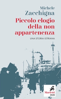Piccolo elogio della non appartenenza. Una storia istriana - Librerie.coop