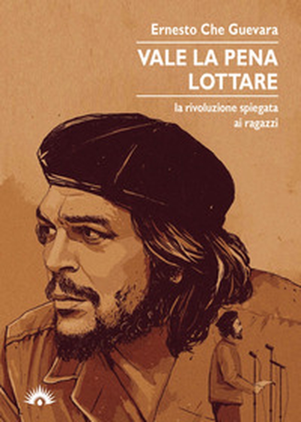 Vale la pena lottare. La rivoluzione spiegata ai ragazzi - Librerie.coop Vale la pena lottare. La rivoluzione spiegata ai ragazzi - Librerie.coop