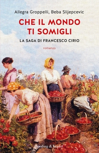 Che il mondo ti somigli. La saga di Francesco Cirio - Librerie.coop